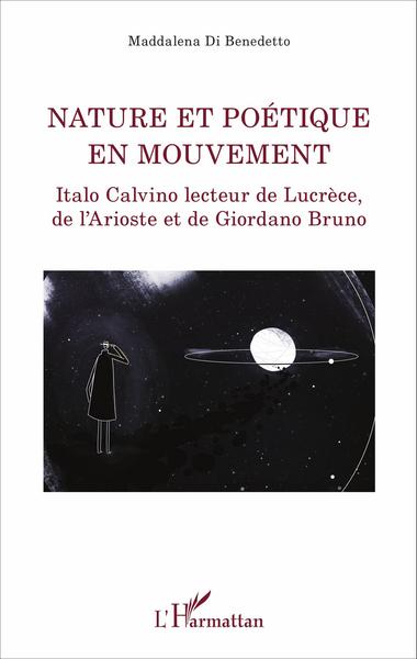 Nature et poétique en mouvement, Italo Calvino lecteur de Lucrèce, de l'Arioste et Giordano Bruno (9782343096193-front-cover)