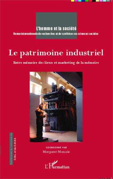 L'Homme et la Société, Le patrimoine industriel, Entre mémoire des lieux et marketing de la mémoire (9782343045764-front-cover)