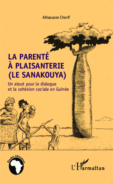 La parenté à plaisanterie (Le sanakouya), Un atout pour le dialogue et la cohésion sociale en Guinée (9782343022406-front-cover)