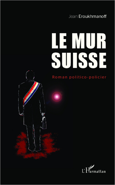 Le mur Suisse, Roman politico-policier (9782343004761-front-cover)