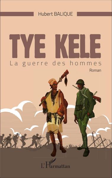 Tye Kele, La guerre des hommes   Roman (9782343066769-front-cover)