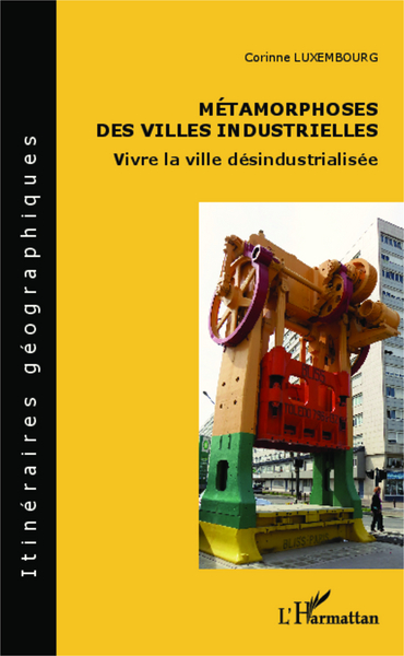 Métamorphoses des villes industrielles, Vivre la ville désindustrialisée (9782343039817-front-cover)