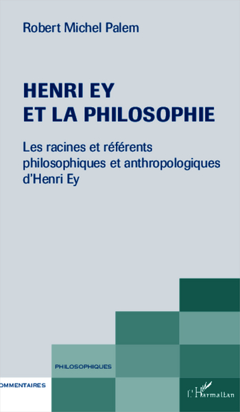 Henri Ey et la philosophie, Les racines et référents philosophiques et anthropologiques d'Henri Ey (9782343011325-front-cover)