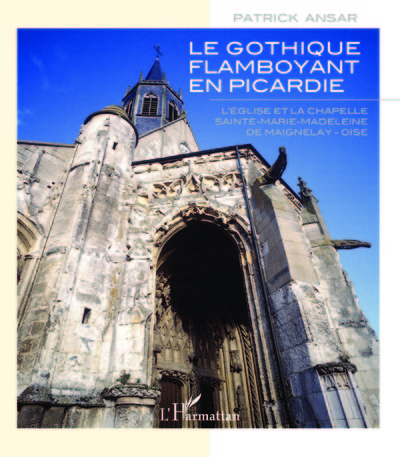 Gothique flamboyant en Picardie, L'église et la chapelle Sainte-Marie-Madeleine de Maignelay - Oise (9782343018898-front-cover)