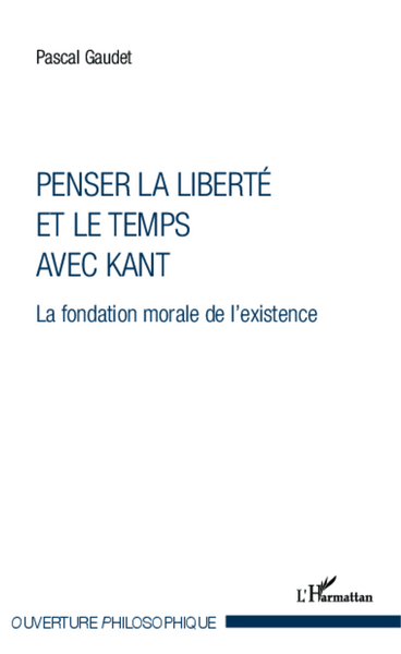 Penser la liberté et le temps avec Kant, La fondation morale de l'existence (9782343028873-front-cover)