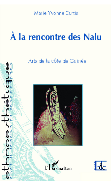 A la rencontre des Nalu, Arts de la côte de Guinée (9782343003382-front-cover)