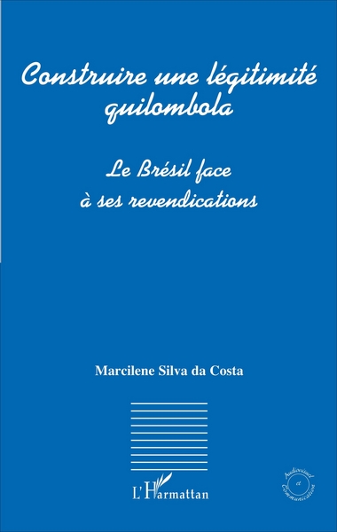 Construire une légitimité quilombola, Le Brésil face à ses revendications (9782343093192-front-cover)