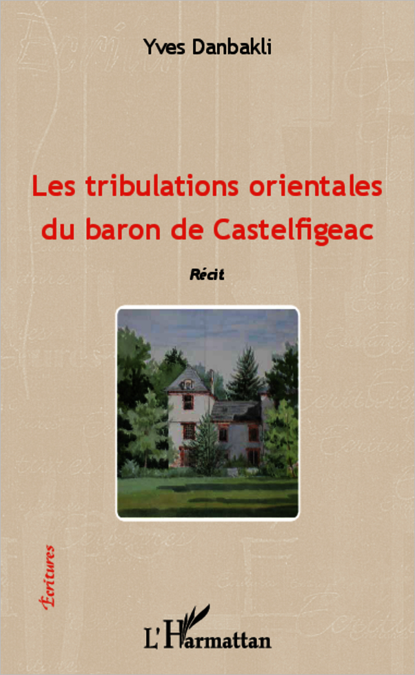 Les tribulations orientales du baron de Castelfigeac, Récit (9782343007045-front-cover)