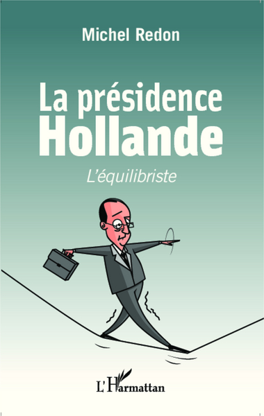 La présidence Hollande, L'équilibriste (9782343041919-front-cover)