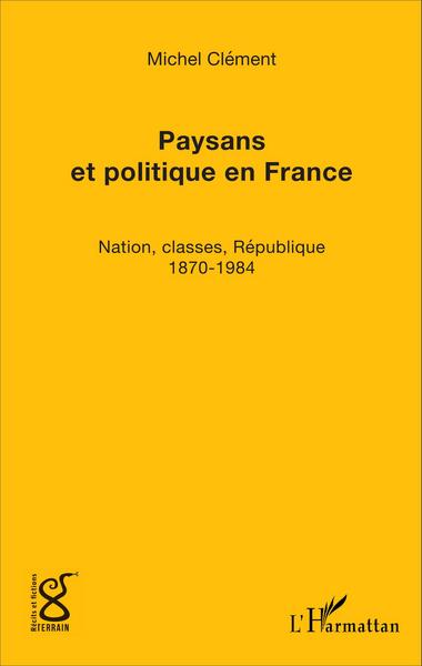 Paysans et politique en France, Nation, classes, République (1870-1984) (9782343091594-front-cover)