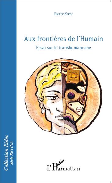 Aux frontières de l'Humain, Essai sur le transhumanisme (9782343076645-front-cover)