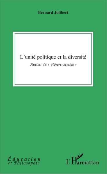 L'unité politique et la diversité, Autour du "vivre-ensemble" (9782343085197-front-cover)