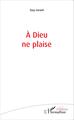 À Dieu ne plaise (9782343070254-front-cover)