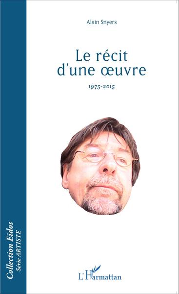 Le récit d'une oeuvre, 1975-2015 (9782343064437-front-cover)