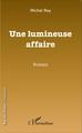 Une lumineuse affaire, Roman (9782343075426-front-cover)