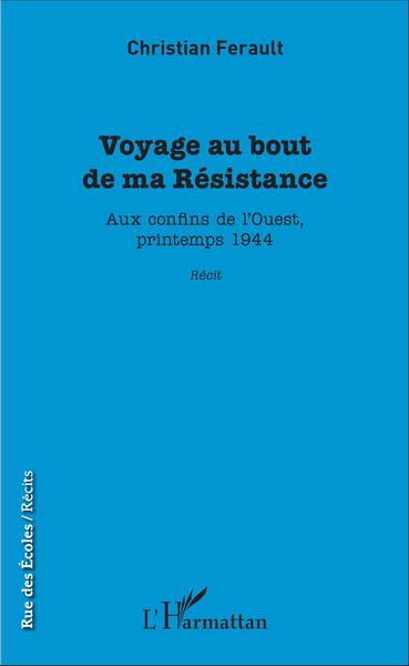 Voyage au bout de ma Résistance, Aux confins de l'Ouest, printemps 1944 - Récit (9782343094830-front-cover)