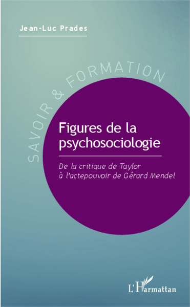Figures de la psychosociologie, De la critique de Taylor à l'actepouvoir de Gérard Mendel (9782343032740-front-cover)