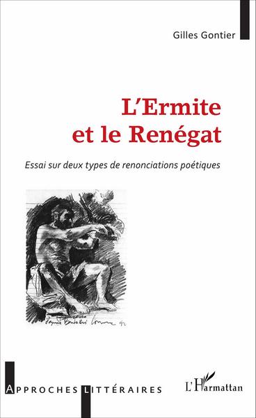 L'Ermite et le Renégat, Essai sur deux types de renonciations poétiques (9782343095349-front-cover)