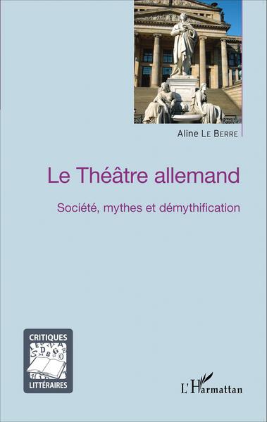 Le Théâtre allemand, Société, mythes et démythification (9782343060446-front-cover)