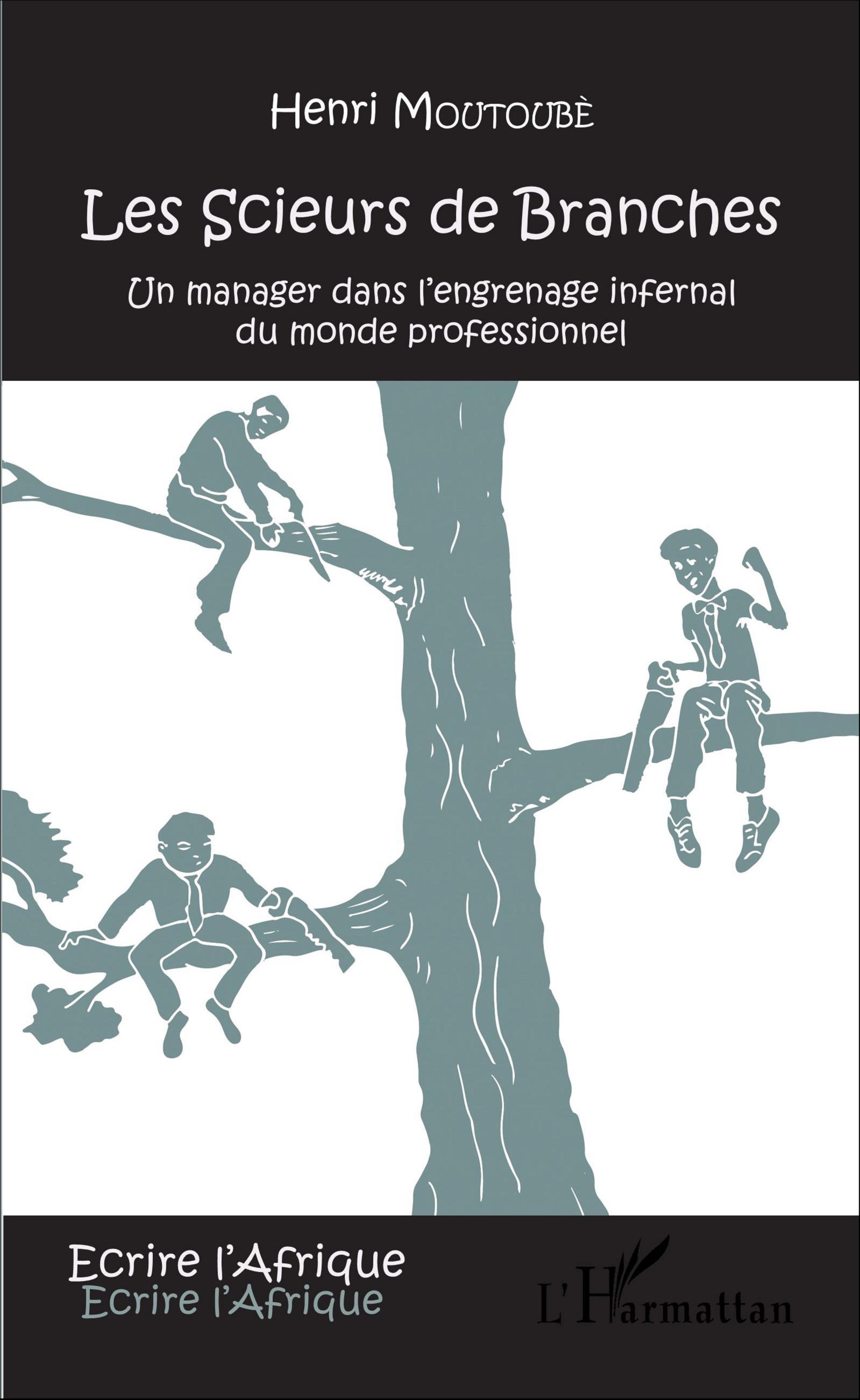 Les scieurs de branches, Un manager dans l'engrenage infernal du monde professionnel (9782343084916-front-cover)