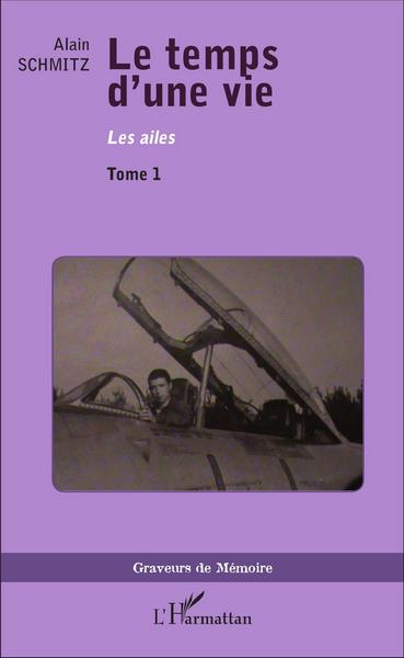 Le Temps d'une vie, Les ailes - Tome 1 (9782343078793-front-cover)