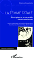 La Femme Fatale, Ses origines et sa parentèle dans la modernité (9782343013831-front-cover)