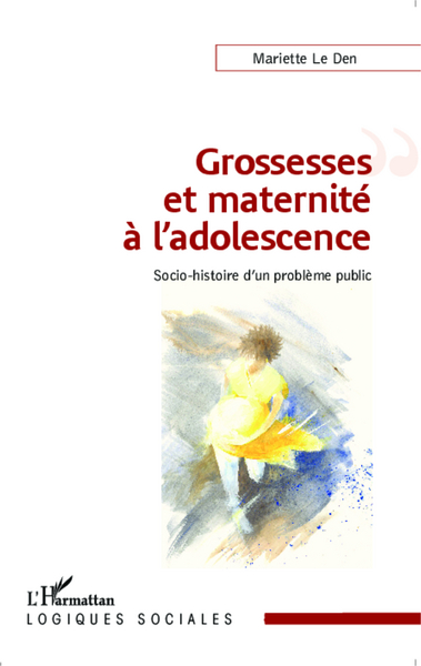 Grossesses et maternité à l'adolescence, Socio-histoire d'un problème public (9782343044354-front-cover)