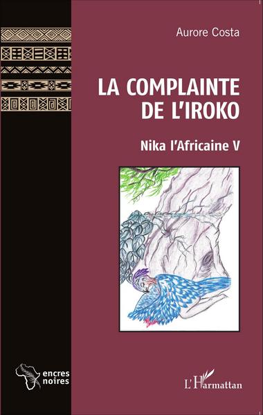 La Complainte de l'Iroko, Nika l'Africaine V (9782343063218-front-cover)