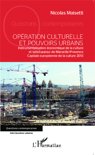 Opération culturelle et pouvoirs urbains, Instrumentalisation économique de la culture et luttes autour de Marseille-Provence Ca (9782343049311-front-cover)
