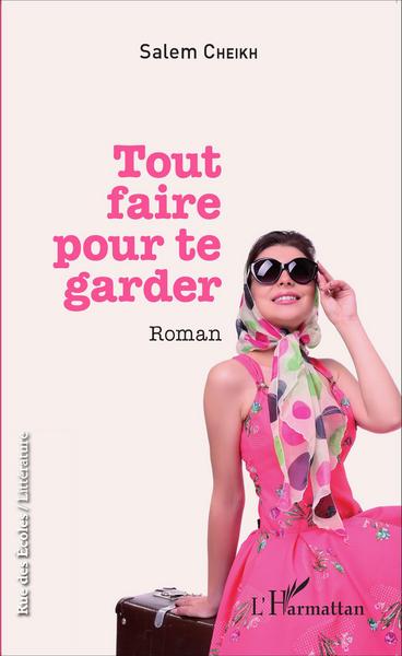 Tout faire pour te garder, Roman (9782343069821-front-cover)