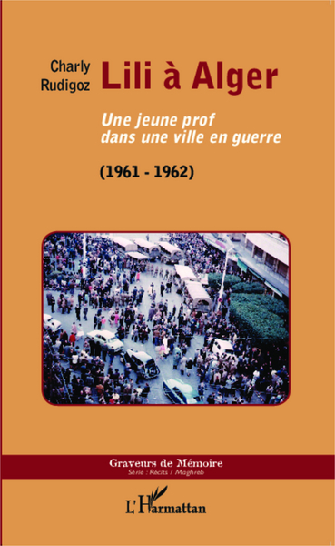 Lili à Alger, Une jeune prof dans une ville en guerre - (1961-1962) (9782343051109-front-cover)