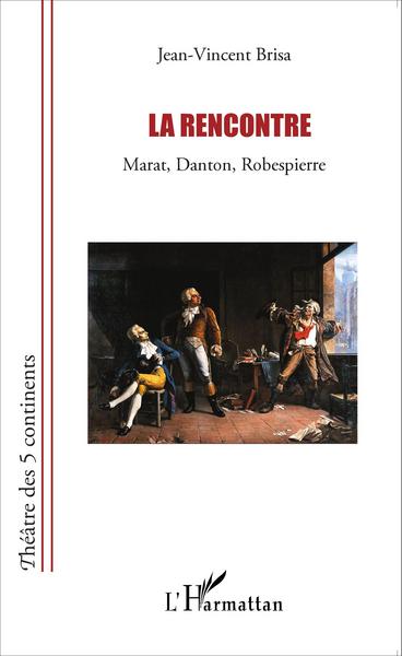 La rencontre, Marat, Danton, Robespierre (9782343056180-front-cover)