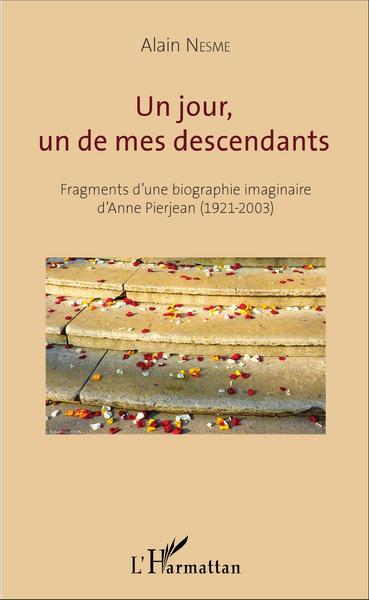 Un jour, un de mes descendants, Fragments d'une biographie imaginaire d'Anne Pierjean (1921-2003) (9782343083544-front-cover)