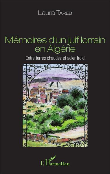 Mémoires d'un juif lorrain en Algérie, Entre terres chaudes et acier froid (9782343083438-front-cover)