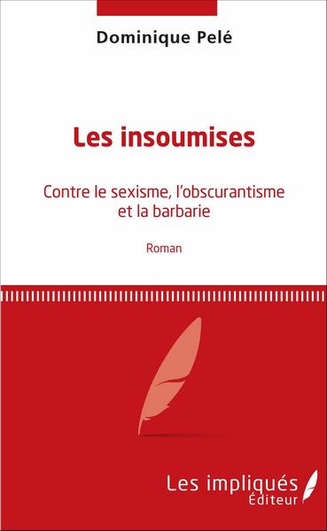 Les insoumises, Contre le sexisme, l'obscurantisme et la barbarie - Roman (9782343094298-front-cover)