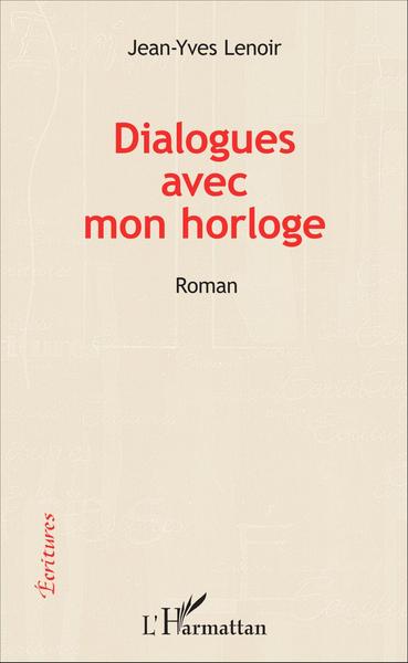 Dialogues avec mon horloge, Roman (9782343075464-front-cover)