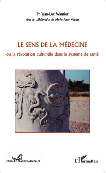le sens de la médecine, ou la révolution culturelle dans le système de santé (9782343016122-front-cover)