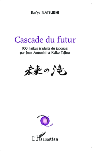 Cascade du futur, 100 haïkus traduits du japonais par Jean Antonini et keiko Tajima (9782343031590-front-cover)