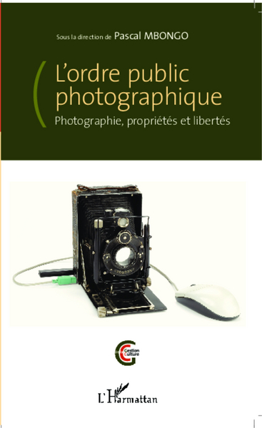 L'ordre public photographique, Photographie, propriétés et libertés (9782343028910-front-cover)
