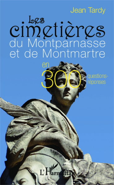 Les cimetières du Montparnasse et de Montmartre, en 300 questions-réponses (9782343020891-front-cover)