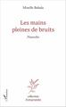 Les mains pleines de bruits, Nouvelles (9782343090054-front-cover)