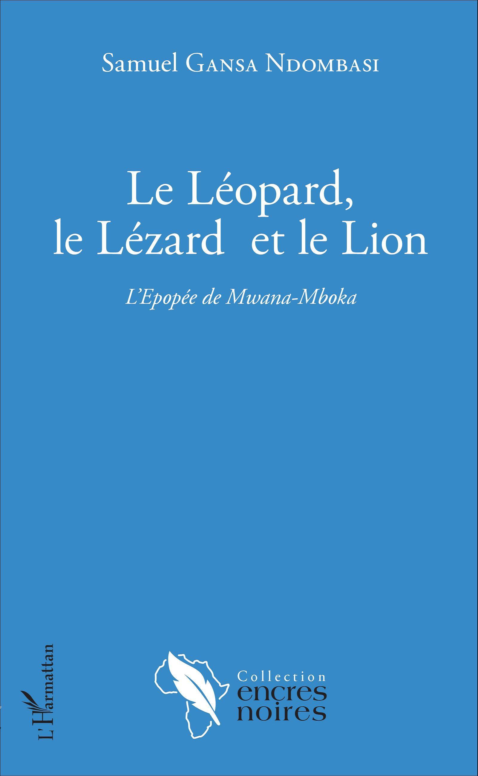 Le Léopard, le Lézard et le Lion, L'Epopée de Mwana-Mboka (9782343097145-front-cover)