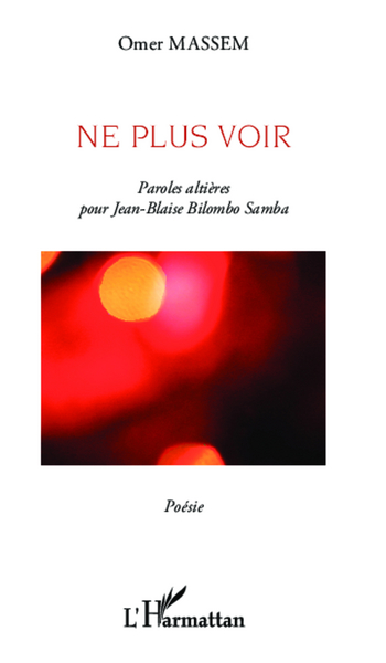 Ne plus voir, Paroles altières pour Jean-Blaise Bilombo Samba - Poésie (9782343015194-front-cover)