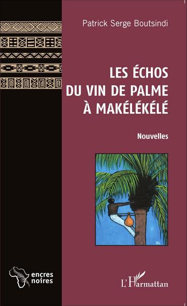 Les Échos du vin de palme à Makélékélé, Nouvelles (9782343056869-front-cover)