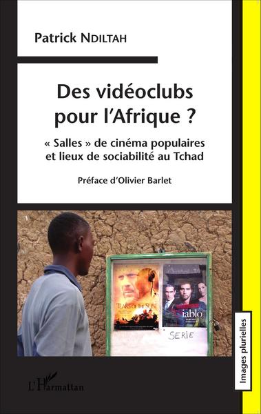 Des vidéoclubs pour l'Afrique ?, " Salles " de cinéma populaires et lieux de sociabilités au Tchad (9782343061320-front-cover)