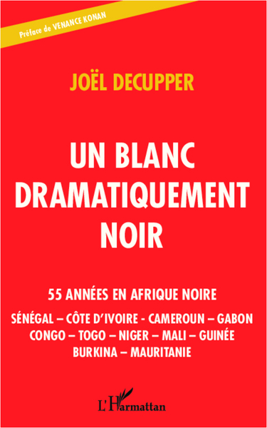 Un blanc dramatiquement noir, 55 années en Afrique noire - Sénégal - Côte d'Ivoire - Cameroun - Gabon - Congo - Togo - Niger - M (9782343009469-front-cover)
