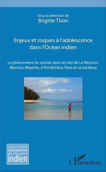 Enjeux et risques à l'adolescence dans l'Océan Indien, Le phénomène du suicide dans les îles de La Réunion, Maurice, Mayotte, à  (9782343098203-front-cover)