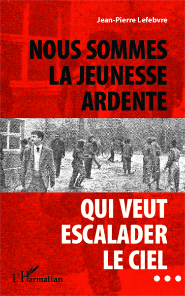 Nous sommes la jeunesse ardente qui veut escalader le ciel... (9782343020594-front-cover)