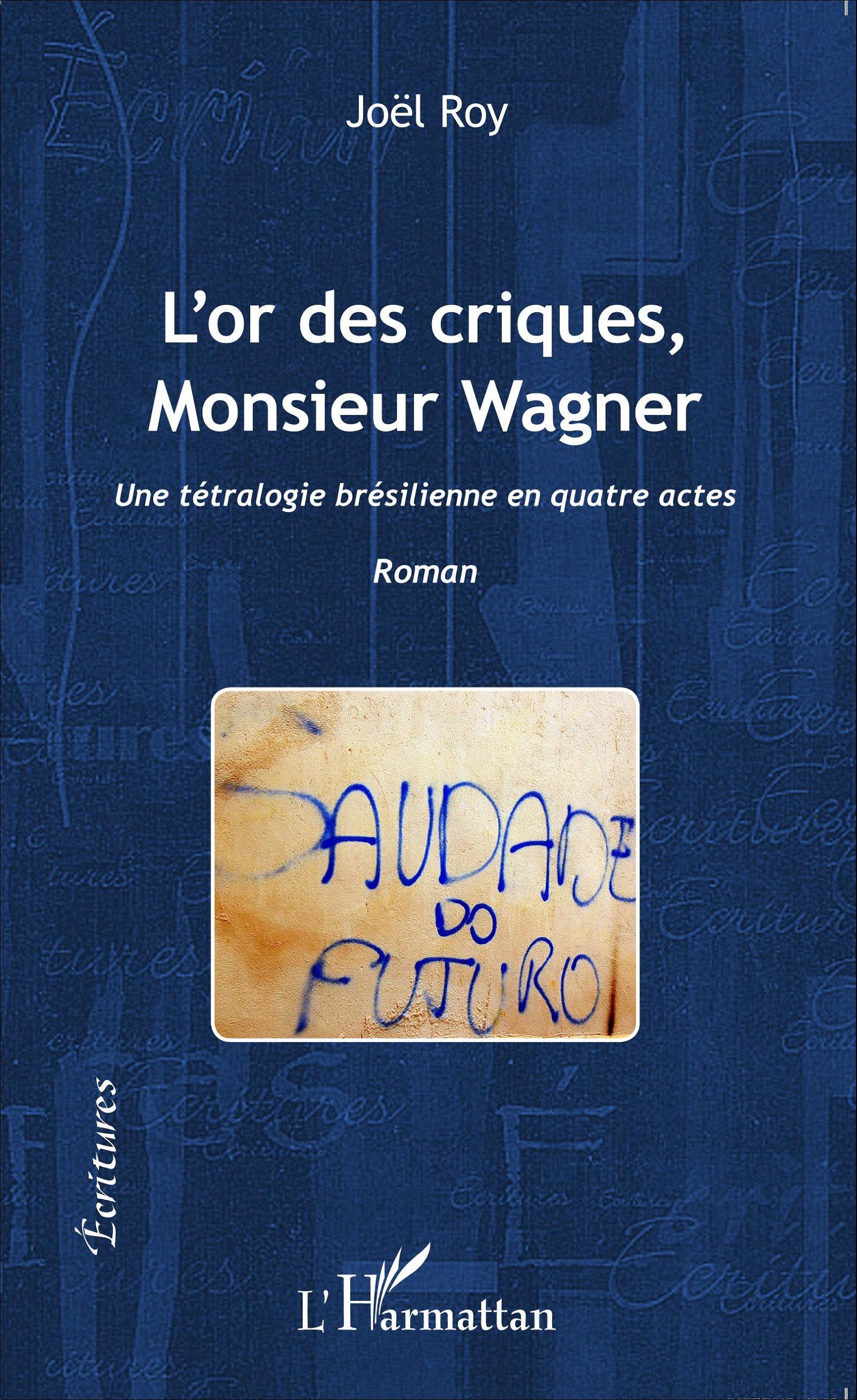 L'or des criques, Monsieur Wagner, Une tétralogie brésilienne en quatre actes - Roman (9782343067049-front-cover)