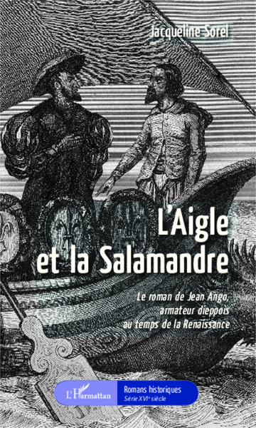 L'Aigle et la Salamandre, Le roman de Jean Ango, armateur dieppois au temps de la Renaissance (9782343031897-front-cover)